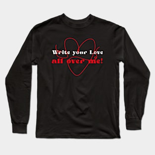 Write your love all over me! Long Sleeve T-Shirt